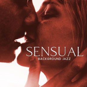 Erotic Moods Music Club, Romantic Moods Academy - Sensual Background Jazz: Night Passionate Moments album cover