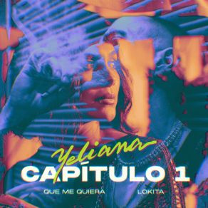 YELIANA - Cap. 1 - Que Me Quiera Lokita (Maxi-Single) album cover