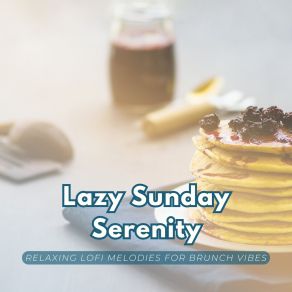 Lazy Sunday Serenity: Relaxing Lofi Melodies For Brunch Vibes album cover