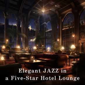 Elegant JAZZ In A Five-Star Hotel Lounge album cover