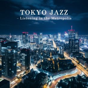 TOKYO JAZZ - Listening In The Metropolis album cover