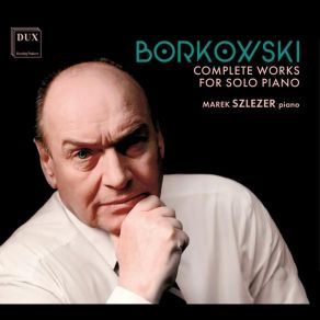 Borkowski - Complete Works For Solo Piano - Marek Szlezer album cover