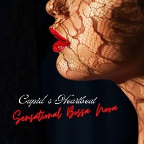 Cupid's Heartbeat: Sensational Bossa Nova Music, Romantic Latin Jazz, Brazilian Sexy Lounge album cover
