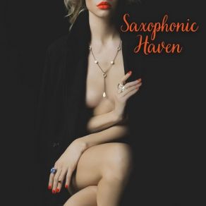 Saxophonic Haven: Sexy & Smooth Jazzed Up Evening album cover