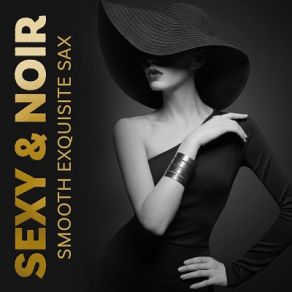 Sexy & Noir: Smooth Exquisite Sax Jazz Music, Soft BGM In Cozy Bar Ambience album cover