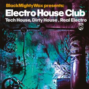 Black Mighty Wax Presents Electro House Club (Tech House, Dirty House, Real Electro) album cover