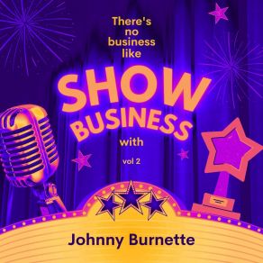 There's No Business Like Show Business With Johnny Burnette, Vol. 2 album cover