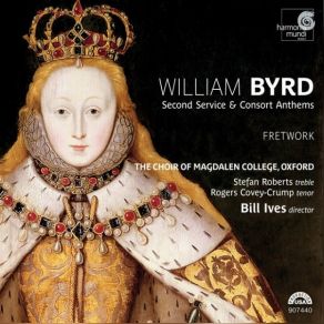 Byrd - Second Service & Consort Anthems - The Choir Of Magdalen College, Bill Ives album cover