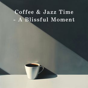 Coffee & Jazz Time - A Blissful Moment album cover