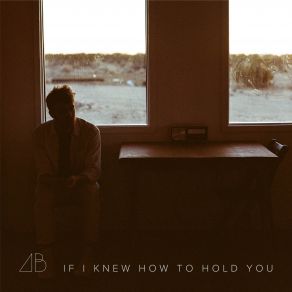 If I Knew How To Hold You (Single) album cover