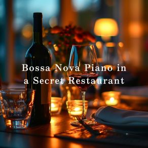 Bossa Nova Piano In A Secret Restaurant album cover