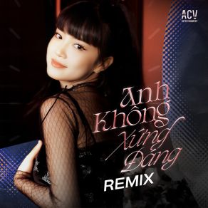 Anh Không Xứng Đáng (Remix) album cover