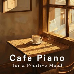 Cafe Piano For A Positive Mood album cover