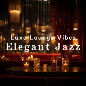 Luxe Lounge Vibes: Elegant Jazz album cover