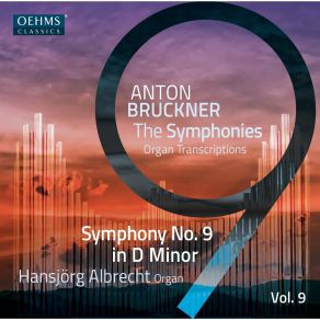 The Bruckner Symphonies, Vol. 9 - Organ Transcriptions - Symphony No. 9 In D Minor album cover