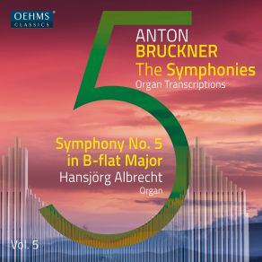 The Bruckner Symphonies, Vol. 5 - Organ Transcriptions - Symphony No. 5 In B-Flat Major album cover
