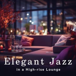 Elegant Jazz In A High-Rise Lounge album cover