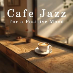 Cafe Jazz For A Positive Mood album cover