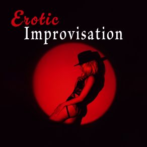 Erotic Improvisation: Sensual Rhythms Of Instrumental Jazz, Sexy Evening, Romantic Dinner album cover