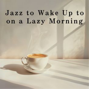 Jazz To Wake Up To On A Lazy Morning album cover