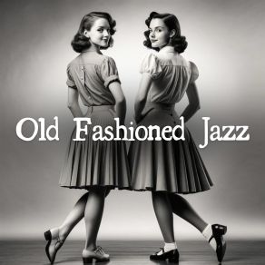 Old Fashioned Jazz: Vintage Sounds For Relax, Restaurant, Cocktail Bar album cover