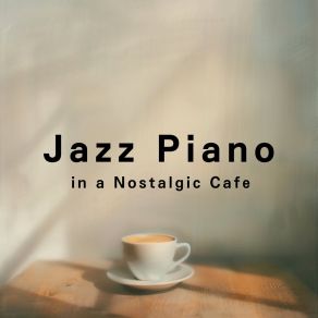 Jazz Piano In A Nostalgic Cafe album cover