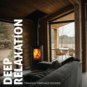 Deep Relaxation: Tranquil Fireplace Sounds album cover