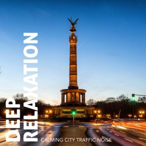 Deep Relaxation: Calming City Traffic Noise album cover