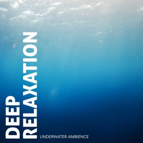 Deep Relaxation: Underwater Ambience album cover
