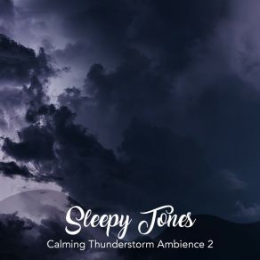 Sleepy Tones: Calming Thunderstorm Ambience 2 album cover