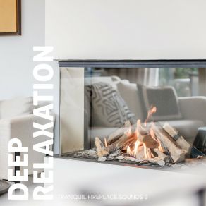 Deep Relaxation: Tranquil Fireplace Sounds 3 album cover