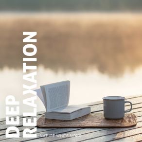 Deep Relaxation: Nature White Noise album cover