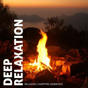 Deep Relaxation: Relaxing Campfire Ambience album cover