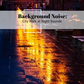 Background Noise: City Walk At Night Sounds album cover