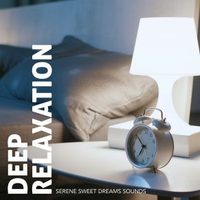 Deep Relaxation: Serene Sweet Dreams Sounds album cover