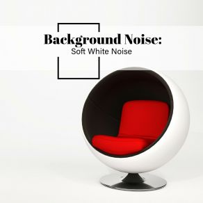 Background Noise: Soft White Noise album cover
