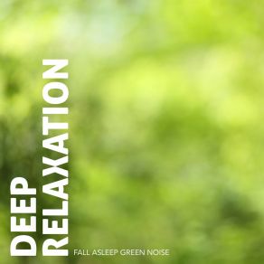 Deep Relaxation: Fall Asleep Green Noise album cover