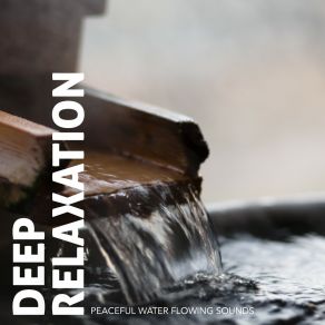 Deep Relaxation: Peaceful Water Flowing Sounds album cover