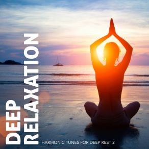 Deep Relaxation: Harmonic Tunes For Deep Rest 2 album cover