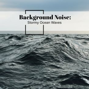 Background Noise: Stormy Ocean Waves album cover