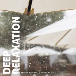Deep Relaxation: Heavy Rain Lulls White Noise 2 album cover