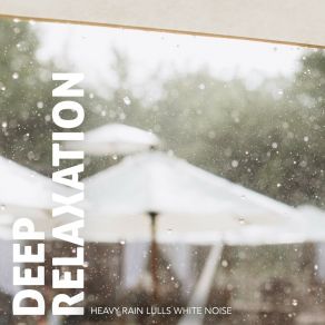 Deep Relaxation: Heavy Rain Lulls White Noise album cover