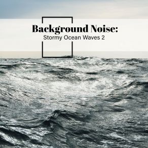 Background Noise: Stormy Ocean Waves 2 album cover