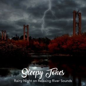 Sleepy Tones: Rainy Night On Relaxing River Sounds album cover