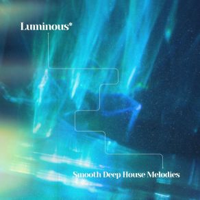 Luminous: Smooth Deep House Melodies album cover