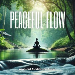 Peaceful Flow: Ambient Meditation Music album cover