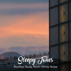 Sleepy Tones: Rooftop Study Room White Noise album cover