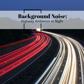 Background Noise: Highway Ambience At Night album cover