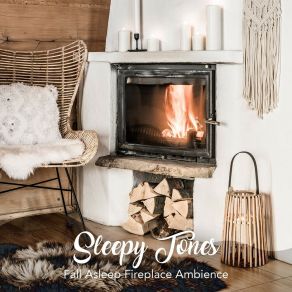 Sleepy Tones: Fall Asleep Fireplace Ambience album cover