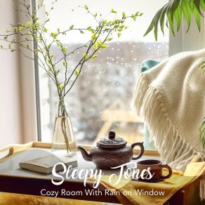 Sleepy Tones: Cozy Room With Rain On Window album cover